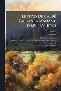 bokomslag Lettres de l'abbÃ(c) Galiani Ã madame d'Epinay [etc.]