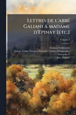 bokomslag Lettres de l'abbÃ(c) Galiani Ã madame d'Epinay [etc.]