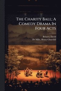 bokomslag Charity Ball; A Comedy Drama In Four Acts