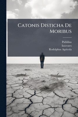 Publilius (Syrus), Isocrates, Rodolphus Agricola - Catonis Disticha De Moribus, Häftad
