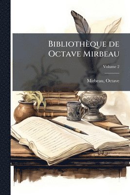 Octave Mirbeau, Octave, 1848-1917, Mirbeau - Bibliothèque de Octave Mirbeau, Häftad