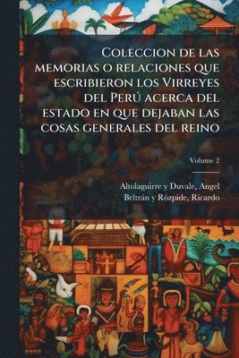 bokomslag Coleccion de las memorias o relaciones que escribieron los Virreyes del PerÃ° acerca del estado en que dejaban las cosas generales del reino