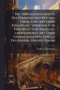 bokomslag Verfassungsgesetze Des Osmanischen Reiches, Ã¿bers. Und Mit Einer Einleitung Versehen Von Friedrich Von Kraelitz-greifenhorst; Mit Einer Genealogischen Tabelle Des Kaiserl. Hauses Osman