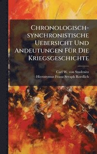 bokomslag Chronologisch-synchronistische Uebersicht Und Andeutungen FÃ1/4r Die Kriegsgeschichte