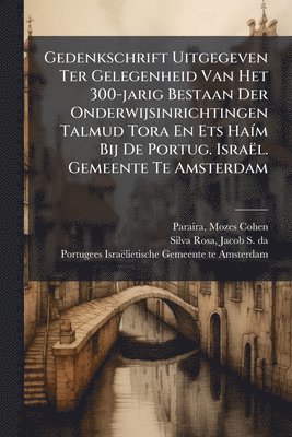 bokomslag Gedenkschrift Uitgegeven Ter Gelegenheid Van Het 300-jarig Bestaan Der Onderwijsinrichtingen Talmud Tora En Ets HaÃ-m Bij De Portug. Israël. Gemeente