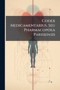 bokomslag Codex Medicamentarius, Seu Pharmacopoea Parisiensis