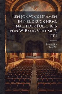 bokomslag Ben Jonson's Dramen in Neudruck hrsg. nach der Folio 1616 von W. Bang Volume 7, pt.1