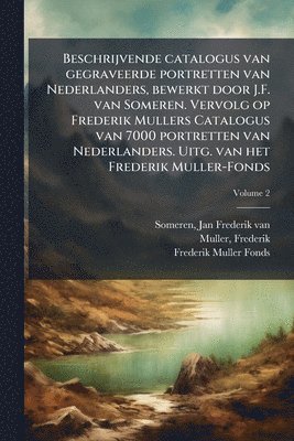 Muller Frederik 1817-1881, Frederik Muller Fonds, Frederik, 1817-1881, Muller, Frederik Muller - Beschrijvende catalogus van gegraveerde portretten van Nederlanders, bewerkt door J.F. van Someren. Vervolg op Frederik Mullers Catalogus van 7000 portretten van Nederlanders. Uitg. van het Frederik Muller-Fonds, Häftad