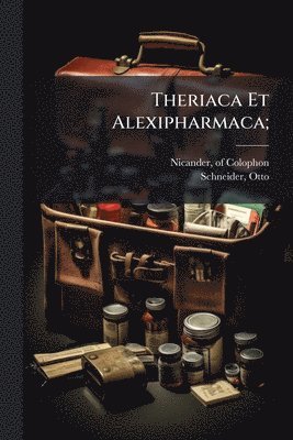 Nicander Of Colophon, Schneider Otto, of Colophon, Nicander, Schneider, Otto - Theriaca Et Alexipharmaca;, Häftad