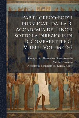 Vitelli Girolamo 1894-1935, Girolamo, 1894-1935, Vitelli, Girolamo Vitelli - Papiri greco-egizii pubblicati dalla R. Accademia dei Lincei sotto la direzione di D. Comparetti e G. Vitelli Volume 2-3, Häftad