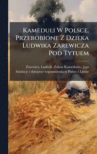 bokomslag Kameduli W Polsce. Przerobione Z Dzieka Ludwika Zarewicza Pod Tytuem
