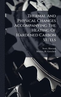 bokomslag Thermal And Physical Changes Accompanying The Heating Of Hardened Carbon Steels