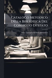 bokomslag Catalogo Metodico Della Biblioteca Del Consiglio Di Stato