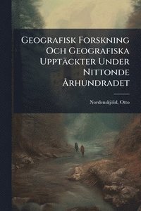 bokomslag Geografisk Forskning Och Geografiska Upptäckter Under Nittonde Ã...rhundradet