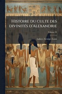 bokomslag Histoire du culte des divinitÃ(c)s d'Alexandrie