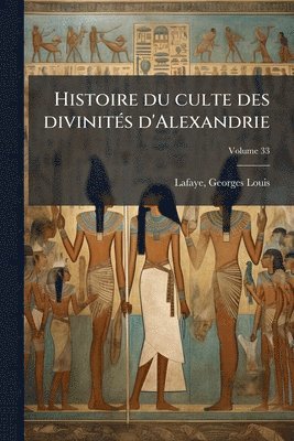 bokomslag Histoire du culte des divinitÃ(c)s d'Alexandrie