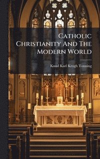 bokomslag Catholic Christianity And The Modern World