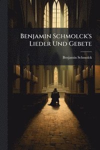 bokomslag Benjamin Schmolck's Lieder Und Gebete