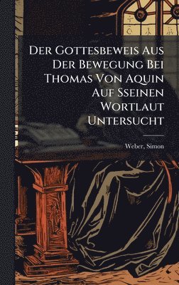 Gottesbeweis Aus Der Bewegung Bei Thomas Von Aquin Auf Sseinen Wortlaut Untersucht