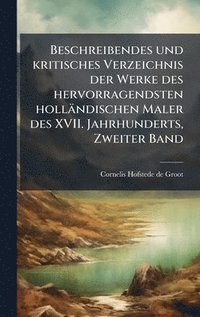 bokomslag Beschreibendes und kritisches Verzeichnis der Werke des hervorragendsten holländischen Maler des XVII. Jahrhunderts, Zweiter Band