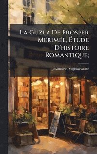 bokomslag Guzla De Prosper MÃ(c)rimÃ(c)e, Ã¿tude D'histoire Romantique;