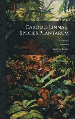 Carl Von Linnã(c), Carl von LinnÃ©, Carl von Linnã(c) - Carolus Linnaei Species Plantarum, Inbunden