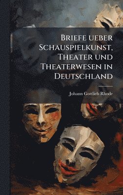 Briefe ueber Schauspielkunst, Theater und Theaterwesen in Deutschland