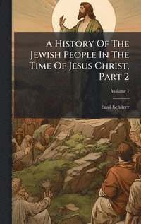 bokomslag History Of The Jewish People In The Time Of Jesus Christ, Part 2