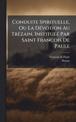 François de Paule, Demm - Conduite Spirituelle, Ou La DÃ(c)votion Au TrÃ(c)zain, InstituÃ(c)e Par Saint François De Paule, Inbunden