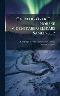 bokomslag Catalog Over Det Norske Videnskaberselskabs Samlinger