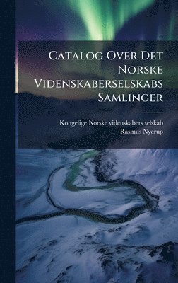 bokomslag Catalog Over Det Norske Videnskaberselskabs Samlinger