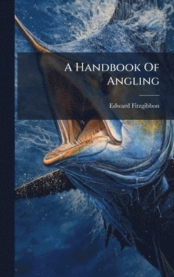 Edward Fitzgibbon - Handbook Of Angling, Inbunden
