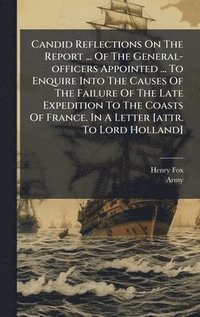 bokomslag Candid Reflections On The Report ... Of The General-officers Appointed ... To Enquire Into The Causes Of The Failure Of The Late Expedition To The Coa