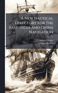 bokomslag New Nautical Directory For The East-india And China Navigation