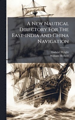 New Nautical Directory For The East-india And China Navigation