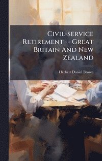 bokomslag Civil-service Retirement -- Great Britain And New Zealand