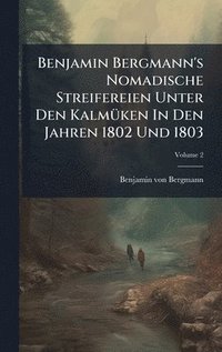 bokomslag Benjamin Bergmann's Nomadische Streifereien Unter Den KalmÃ1/4ken In Den Jahren 1802 Und 1803