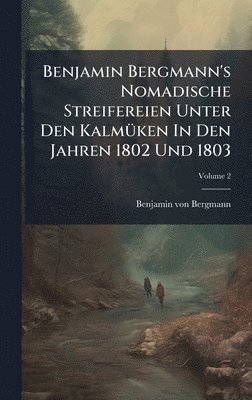 bokomslag Benjamin Bergmann's Nomadische Streifereien Unter Den KalmÃ1/4ken In Den Jahren 1802 Und 1803