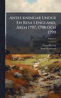 bokomslag Anteckningar Under En Resa I England, Ã...ren 1797, 1798 Och 1799