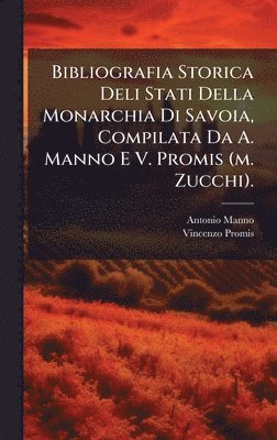 Antonio Manno (Barone ), Vincenzo Promis - Bibliografia Storica Deli Stati Della Monarchia Di Savoia, Compilata Da A. Manno E V. Promis (m. Zucchi)., Inbunden