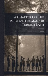 bokomslag Chapter On The Improved Roman Or Turkish Bath