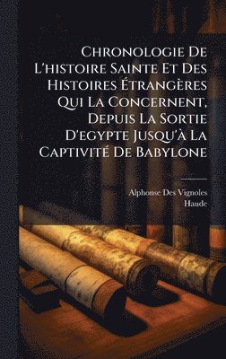 bokomslag Chronologie De L'histoire Sainte Et Des Histoires Ã?trangères Qui La Concernent, Depuis La Sortie D'egypte Jusqu'Ã La CaptivitÃ(c) De Babylone