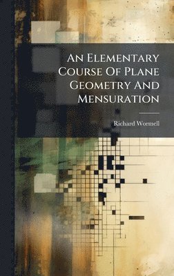 Elementary Course Of Plane Geometry And Mensuration