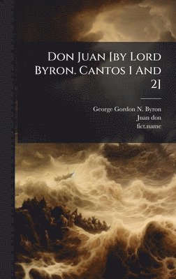 Don Juan [by Lord Byron. Cantos 1 And 2]