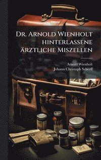 bokomslag Dr. Arnold Wienholt hinterlassene ärztliche Miszellen