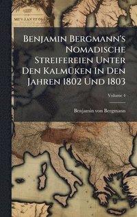 bokomslag Benjamin Bergmann's Nomadische Streifereien Unter Den KalmÃ1/4ken In Den Jahren 1802 Und 1803