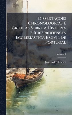 bokomslag DissertaçÃµes Chronologicas E Criticas Sobre A Historia E Jurisprudencia Ecclesiastica E Civil De Portugal