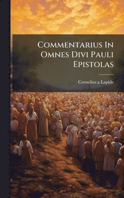 Commentarius In Omnes Divi Pauli Epistolas