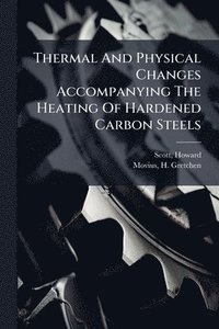 bokomslag Thermal And Physical Changes Accompanying The Heating Of Hardened Carbon Steels