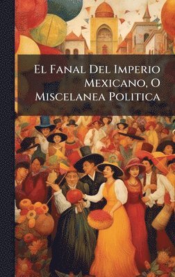 Anonymous - Fanal Del Imperio Mexicano, O Miscelanea Politica, Inbunden